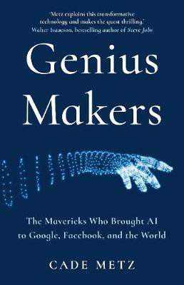 Genius Makers: The Mavericks Who Brought A.I. to Google, Facebook, and the World TRADE PAPERBACK (9781847942142)