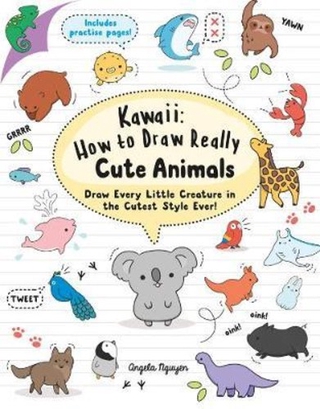 Kawaii: How to Draw Really Cute Animals : Draw Every Little Creature in the Cut by Angela Nguyen (UK edition, paperback)