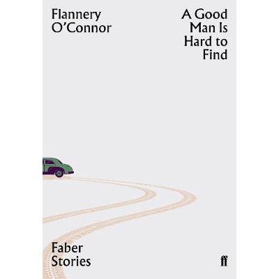 A Good Man is Hard to Find: Faber Stories PAPERBACK (9780571351817)