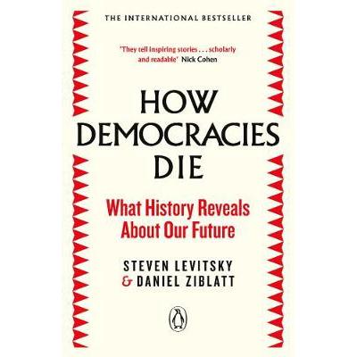 How Democracies Die: The International Bestseller: What History Reveals About Our Future PAPERBACK (9780241381359)