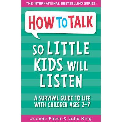 How To Talk So Little Kids Will Listen: A Survival Guide to Life with Children Ages 2-7 PAPERBACK (9781848126145)