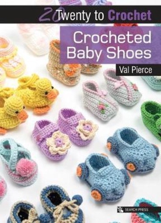 20 to Crochet: Crocheted Baby Shoes by Val Pierce (UK edition, paperback)