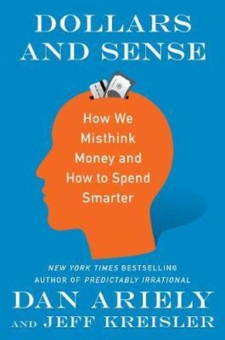 Dollars and Sense : How We Misthink Money and How to Spend Smart by Dr. Dan Ariely,Jeff Kreisler (US edition, paperback)