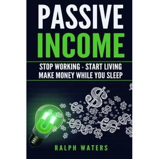 [CHEAPEST EPUB E-BOOK EVER] Passive Income Stop Working - Start Living