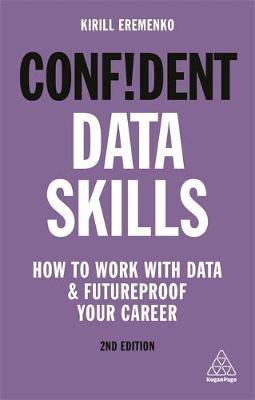 Confident Data Skills: How to Work with Data and Futureproof Your Career PAPERBACK (9781789664386)